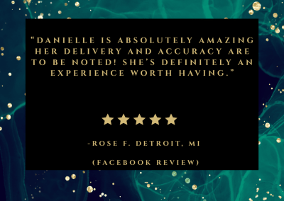 Rose's review: Danielle is absolutely amazing ❤️ Her delivery AND accuracy are to be noted! She’s definitely an experience worth having.