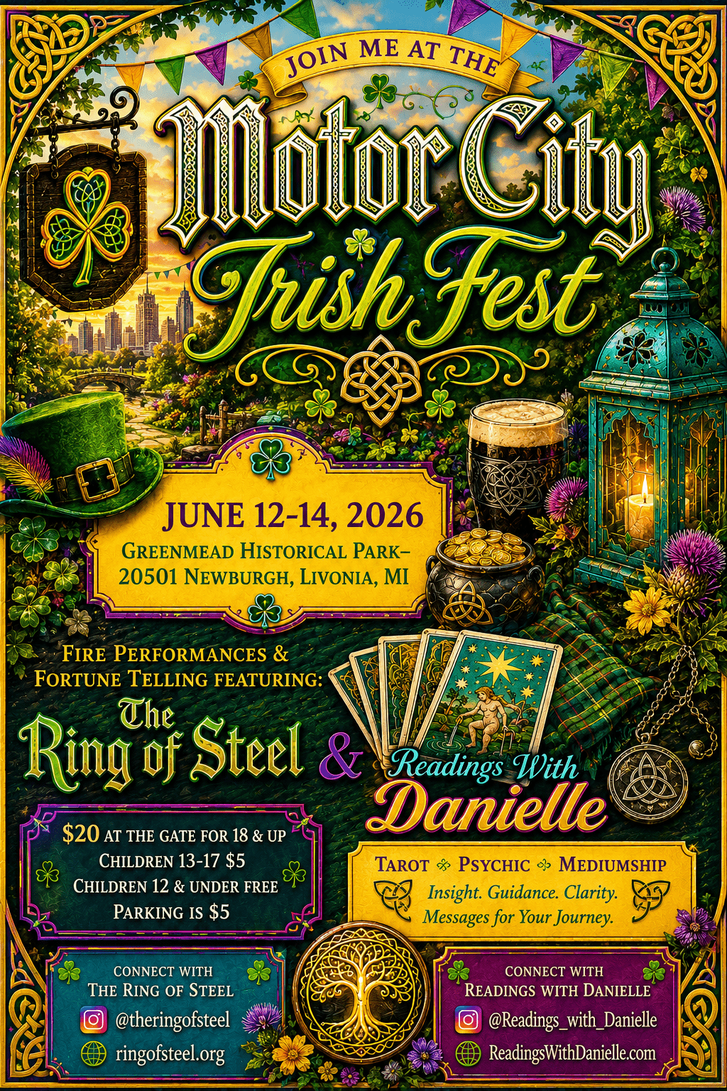 Irish Motor City Fest<br />
June 12-14, 2026<br />
Located: Greenmead Historical Park-<br />
20501 Newburgh, Livonia, MI </p>
<p>Tickets: $20 at the gate for 18+, $5 for ages 13-17, and children 5 and under are free. Parking $5</p>
<p>There will be food, music, drinks, fire performances, and tarot readings