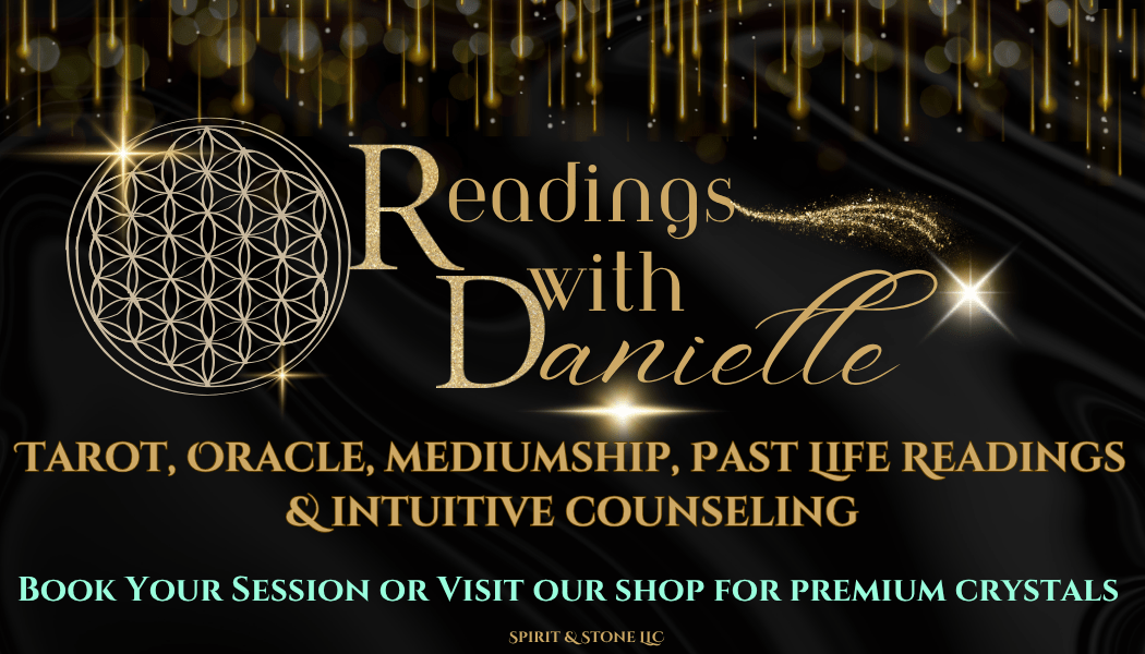 Readings with Danielle Readings with Danielle: Tarot, Oracle, mediumship, Past Life Readings & intuitive counseling. Book Your Session or Visit our shop for premium crystals. Spirit & Stone LLC